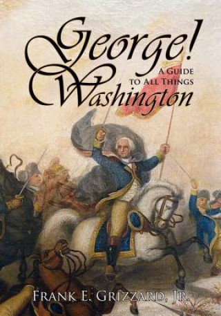 Książka George! a Guide to All Things Washington Frank E Grizzard