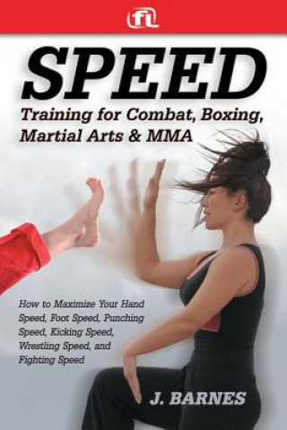 Kniha Speed Training for Combat, Boxing, Martial Arts, and Mma J Barnes