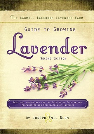 Knjiga Sawmill Ballroom Lavender Farm Guide to Growing Lavender, Se Joseph Emil Blum