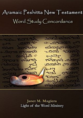 Könyv Aramaic Peshitta New Testament Word Study Concordance Janet M Magiera