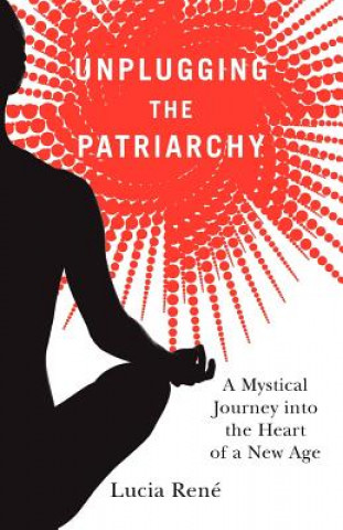 Kniha Unplugging the Patriarchy Lucia Rene