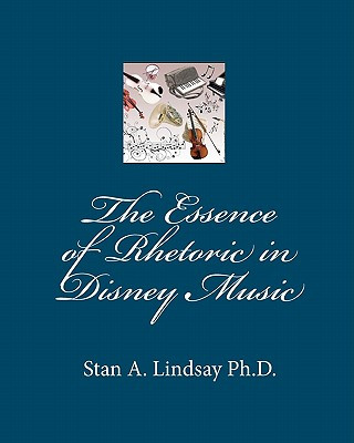 Książka Essence of Rhetoric in Disney Music Stan A Lindsay