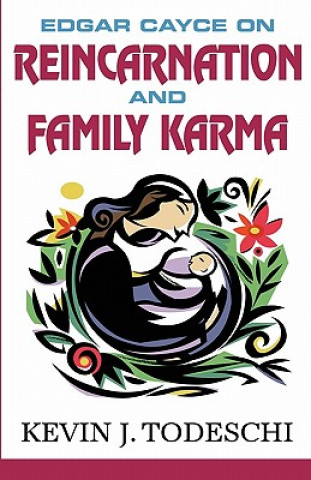 Könyv Edgar Cayce on Reincarnation and Family Karma Kevin J. Todeschi