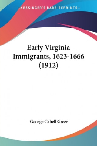 Książka Early Virginia Immigrants, 1623-1666 (1912) George Cabell Greer