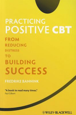 Book Practicing Positive CBT - From Reducing Distress to Building Success Fredrike Bannink