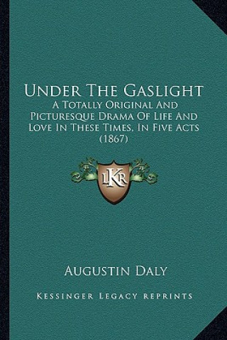 Carte Under the Gaslight Under the Gaslight Augustin Daly