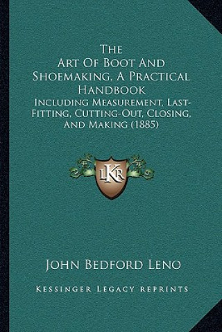 Kniha Art of Boot and Shoemaking, a Practical Handbook John Bedford Leno