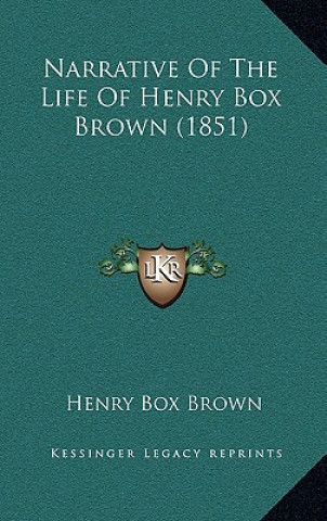 Könyv Narrative of the Life of Henry Box Brown (1851) Henry Box Brown