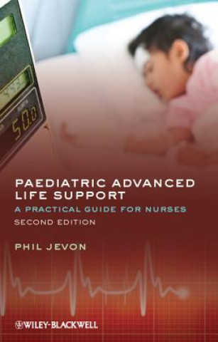 Książka Paediatric Advanced Life Support - A Practical Guide for Nurses 2e Philip Jevon