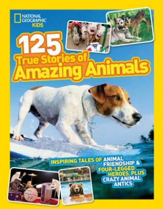 Knjiga 125 True Stories of Amazing Animals National Geographic Kids