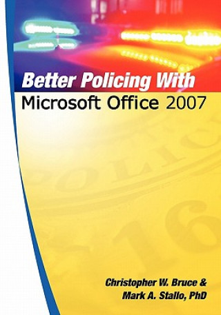 Könyv Better Policing with Microsoft Office 2007 Mark A Stallo