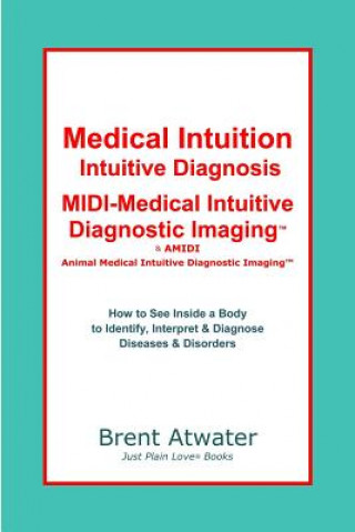 Könyv Medical Intuition, Intuitive Diagnosis, MIDI-Medical Intuiti Brent Atwater