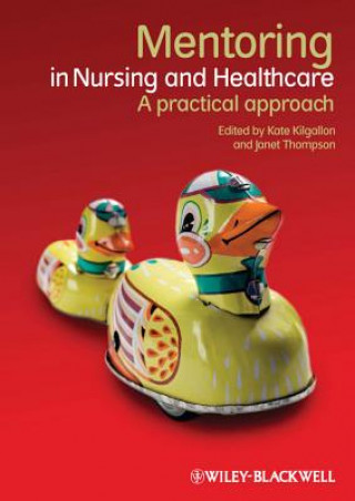 Книга Mentoring in Nursing and Healthcare - A Practical Approach Kate Kilgallon