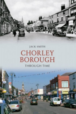 Книга Chorley Borough Through Time John Smith