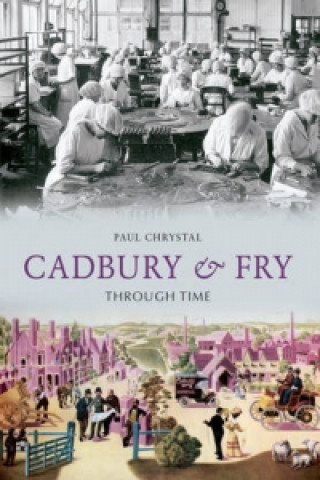 Kniha Cadbury & Fry Through Time Paul Chrystal