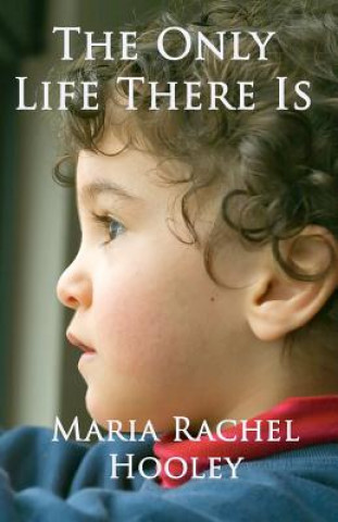 Könyv Only Life There Is Maria Rachel Hooley