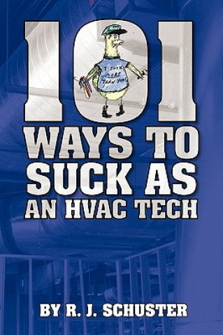 Kniha 101 Ways to Suck as an HVAC Technician R J Schuster
