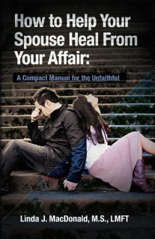 Kniha How to Help Your Spouse Heal From Your Affair Linda J MacDonald