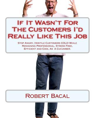 Könyv If It Wasn't for the Customers I'd Really Like This Job Robert Bacal