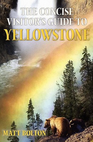 Knjiga Concise Visitor's Guide to Yellowstone Matt Bolton