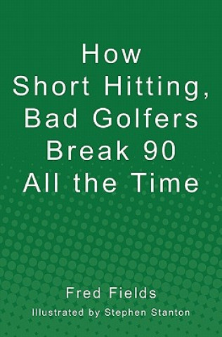 Carte How Short Hitting, Bad Golfers Break 90 All the Time Fred Fields