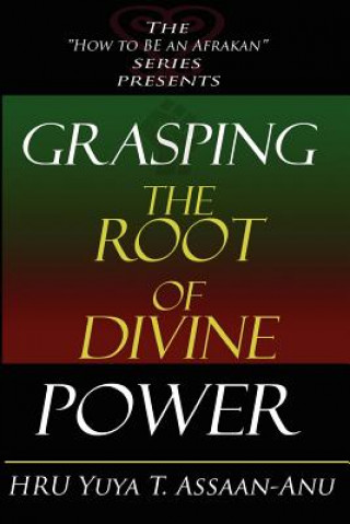 Kniha Grasping the Root of Divine Power Hru Yuya T Assaan-Anu