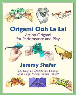 Könyv Origami Ooh La La! Action Origami for Performance and Play Jeremy Shafer