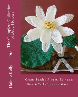 Книга Complete Collection of Bead Flowers Dalene I Kelly