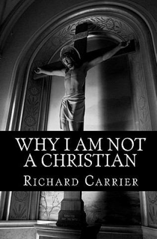 Könyv Why I Am Not a Christian Richard Carrier