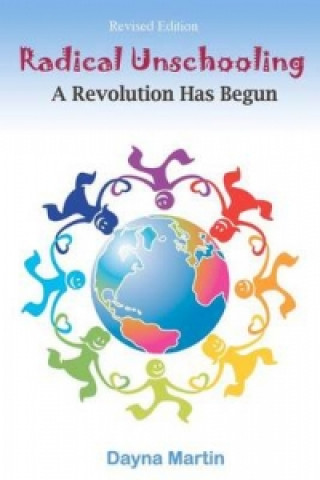 Książka Radical Unschooling - A Revolution Has Begun-Revised Edition Dayna Martin