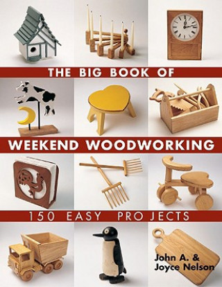 Книга Big Book of Weekend Woodworking John A Nelson