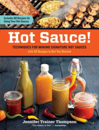 Könyv Hot Sauce! Techniques for Making Signature Hot Sauces Jennifer Trainer Thompson