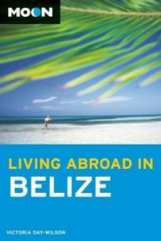 Buch Moon Living Abroad in Belize (2nd ed) Victoria Day Wilson