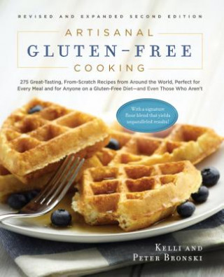 Carte Artisanal Gluten-Free Cooking: 275 Great-Tasting, From-Scratch Recipes  from Around the World, Perfect for Every Meal and for Anyone on a GlutenFree D Kelli Bronski