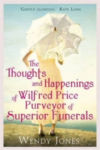 Knjiga Thoughts & Happenings of Wilfred Price, Purveyor of Superior Funerals Wendy Jones