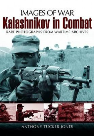 Kniha Kalashnikov in Combat (Images of War Series) Anthony Tucker Jones