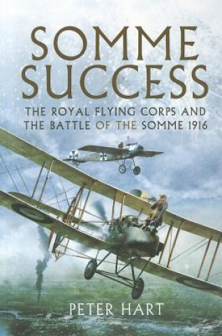 Книга Somme Success: The Royal Flying Corps and the Battle of the Somme 1916 Peter Hart