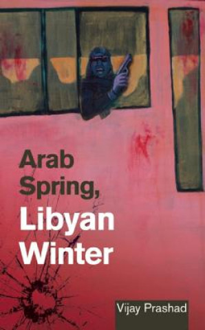 Könyv Arab Spring, Libyan Winter Vijay Prashad