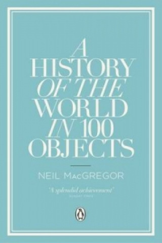 Kniha A History of the World in 100 Objects Neil MacGregor