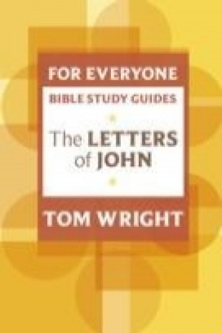 Carte For Everyone Bible Study Guide: Letters Of John Tom Wright