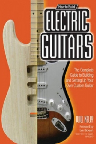 Livre How to Build Electric Guitars Will Kelly