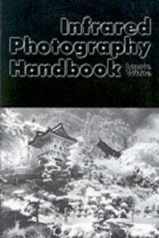 Könyv Infrared Photography Handbook Laurie hite