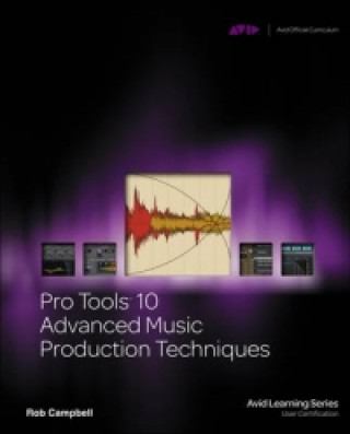 Knjiga Pro Tools 10 Advanced Music Production Techniques Robert Campbell