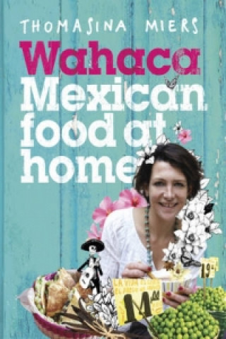 Könyv Wahaca - Mexican Food at Home Thomasina Miers
