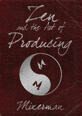 Kniha Zen and the Art of Producing Mixerman