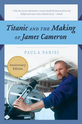 Könyv Titanic and the Making of James Cameron Paula Parisi