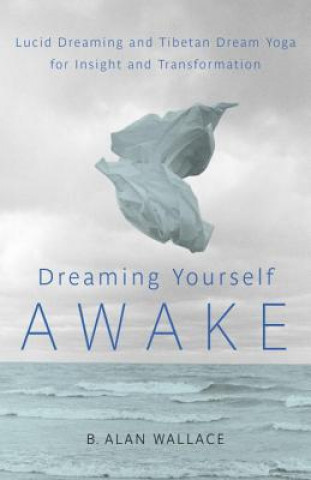 Kniha Dreaming Yourself Awake B Alan Wallace