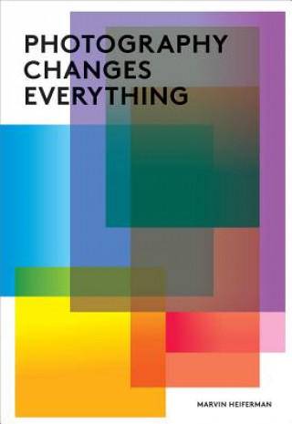 Book Photography Changes Everything Marvin Heiferman