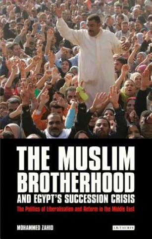 Könyv Muslim Brotherhood and Egypt's Succession Crisis Mohammed Zahid