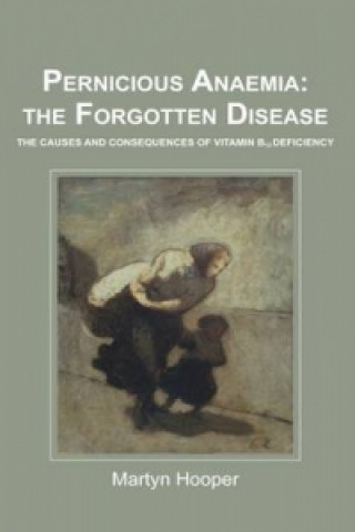Könyv Pernicious Anaemia: the Forgotten Disease Martyn Hooper